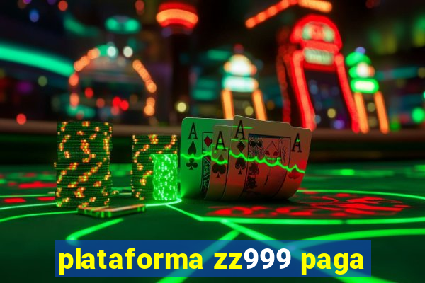 plataforma zz999 paga